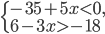 \left\{\begin{array}{l l} -35+5x<0,\\ 6-3x>-18 \end{array}\right.