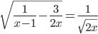 \displaystyle\sqrt{\frac{1}{x-1}-\frac{3}{2x}}=\frac{1}{\sqrt{2x}}