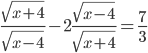 \frac{\sqrt{x+4}}{\sqrt{x-4}}-2\frac{\sqrt{x-4}}{\sqrt{x+4}}=\frac{7}{3}