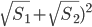 \sqrt{S_1}+\sqrt{S_2})^2