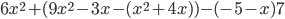 6x^2+(9x^2-3x-(x^2+4x))-(-5-x)7