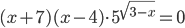 (x+7)(x-4)\cdot 5^{\sqrt{3-x}}=0