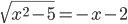 \sqrt{x^2-5}=-x-2