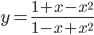 y=\frac{1+x-x^2}{1-x+x^2}