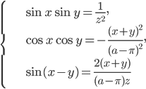 \left\{\begin{array}{l l} \sin x\sin y=\frac{1}{z^2},\\ \cos x\cos y=-\frac{(x+y)^2}{(a-\pi)^2},\\ \sin (x-y)=\frac{2(x+y)}{(a-\pi)z} \end{array}\right.