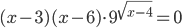 (x-3)(x-6)\cdot 9^{\sqrt{x-4}}=0