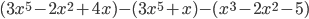 (3x^5-2x^2+4x)-(3x^5+x)-(x^3-2x^2-5)