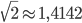 \sqrt{2}\approx1,4142
