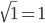 \sqrt{1}=1